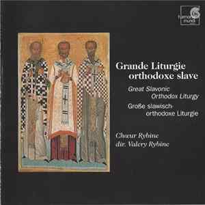 Chœur Rybine , Dir. Valery Rybine - Grande Liturgie Orthodoxe Slave = Great Savonic Orthodox Liturgy = Große Slawisch-orthodoxe Liturgie Album
