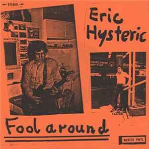 Eric Hysteric - Fool Around Album