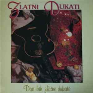 Zlatni Dukati - Dao Bih Zlatne Dukate Album