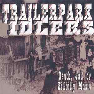 Trailerpark Idlers - Death, Jail Or Hillbilly Music Album