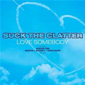 Suck The Clatter - Love Somebody Album