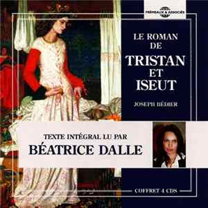 Joseph Bédier Lu Par Béatrice Dalle - Le Roman De Tristan Et Iseut Album