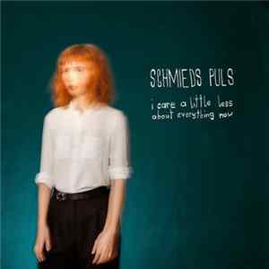 Schmieds Puls - I Care A Little Less About Everything Now Album