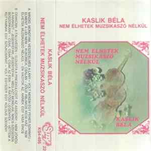 Kaslik Béla - Nem Élhetek Muzsikaszó Nélkül Album