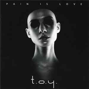 T.O.Y. - Pain Is Love Album