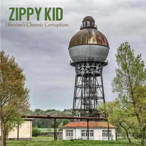 Zippy Kid - Ukraine’s Сhronic Сorruption Album