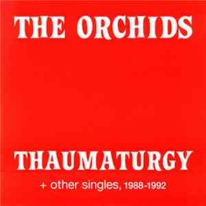 The Orchids - Thaumaturgy And Other Singles, 1988-1992 Album