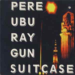 Pere Ubu - Ray Gun Suitcase Album