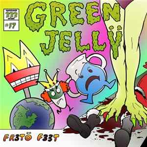 Green Jellÿ - Fr3to F33t Album