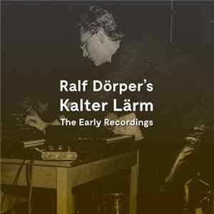 Ralf Dörper - Kalter Lärm - The Early Recordings Album