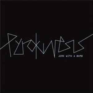 Jerk With A Bomb - Pyrokinesis Album