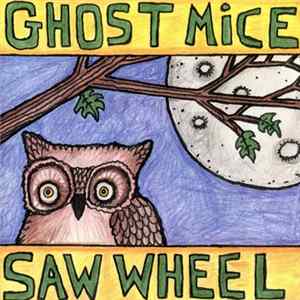 Ghost Mice / Saw Wheel - Ghost Mice + Saw Wheel Album