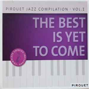 Various - The Best Is Yet To Come (Pirouet Jazz Compilation · Vol. 1) Album