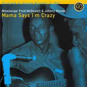 Mississippi Fred McDowell & Johnny Woods - Mama Says I'm Crazy Album