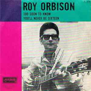 Roy Orbison - Too Soon To Know / You'll Never Be Sixteen Again Album