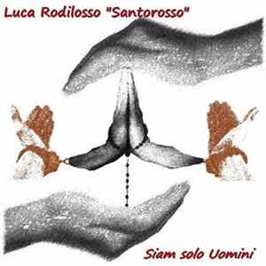 Luca Rodilosso "Santorosso" - Siam Solo Uomini Album