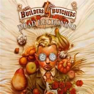 The Builders And The Butchers - Dead Reckoning Album