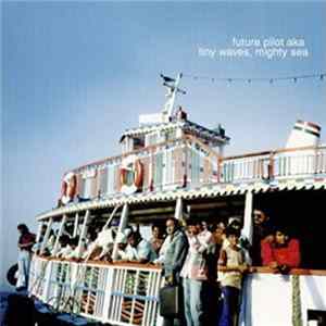 Future Pilot A.K.A. - Tiny Waves, Mighty Sea Album
