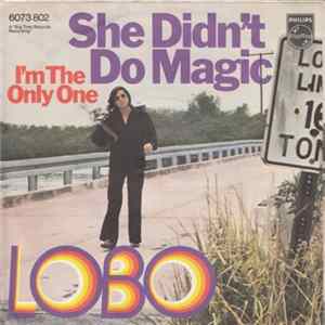 Lobo - She Didn't Do Magic / I'm The Only One Album
