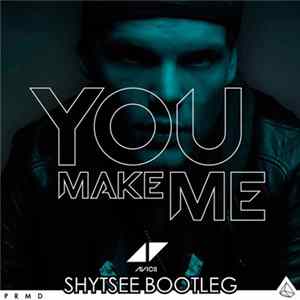 Avicii - You Make Me (Shytsee Bootleg) Album