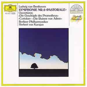 Beethoven, Berliner Philharmoniker, Herbert von Karajan - Symphonie Nr.6 "Pastorale" / Ouvertüren: "Die Geschöpfe Des Prometheus" • "Coriolan" • "Die Ruinen Von Athen" Album