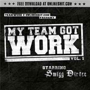 Smigg Dirtee - My Team Got Work (Vol. 1) Album