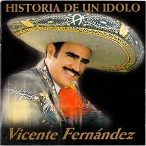 Vicente Fernandez - Historia De Un Idolo Album