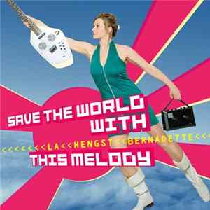 Bernadette La Hengst - Save The World With This Melody Album