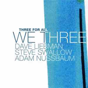 We Three - Dave Liebman, Steve Swallow, Adam Nussbaum - Three For All Album