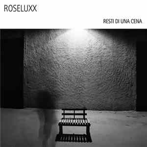 Roseluxx - Resti Di Una Cena Album