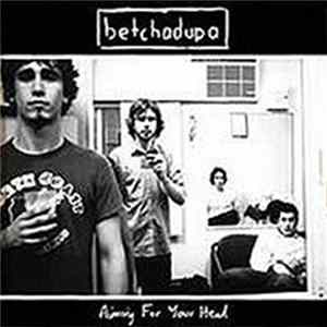Betchadupa - Aiming For Your Head Album