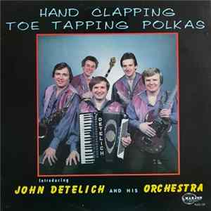 John Detelich And His Orchestra - Hand Clapping Toe Tapping Polkas Album