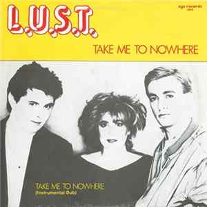 L.U.S.T. - Take Me To Nowhere Album