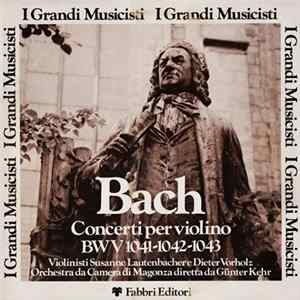 Bach Violinisti Susanne Lautenbacher E Dieter Vorholz / Orchestra Da Camera Di Magonza Diretta Da Günter Kehr - Concerti Per Violino BWV 1041-1042-1043 Album