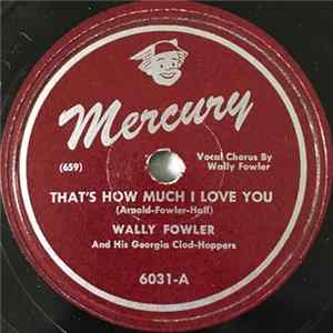 Wally Fowler And His Georgia Clod-Hoppers - That's How Much I Love You Album