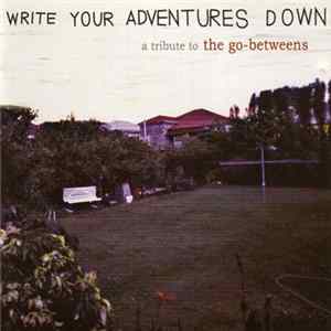 Various - Write Your Adventures Down (A Tribute To The Go-Betweens) Album