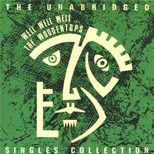 The Woodentops - Well Well Well ... The Unabridged Singles Collection Album