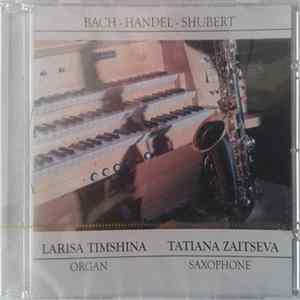 Larisa Timshina, Tatiana Zaitseva - Saxophone ~ Organ ~ Bach ~ Handel ~ Shubert Album