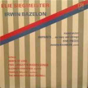Elie Siegmeister / Irwin Bazelon - Ways Of Love / Five Langston Hughes Songs / Imprints... On Ivory And Strings / Five Pieces Album