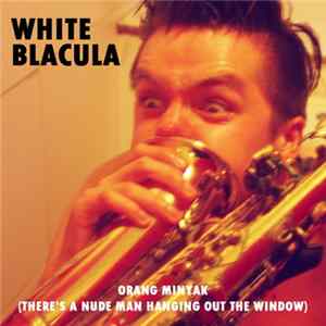 White Blacula - Orang Minyak (There's A Nude Man Hanging Out The Window) Album