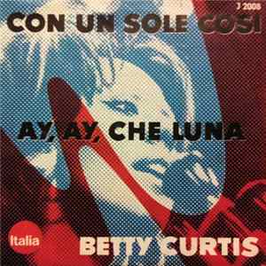 Betty Curtis - Ay, Ay, Ay, Che Luna / Con Un Sole Cosi Album