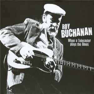 Roy Buchanan - When A Telecaster Plays The Blues Album