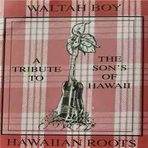 Waltah Boy - Hawaiian Roots: A Tribute To The Son's Of Hawaii Album
