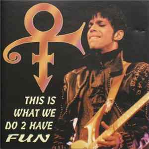 The Artist (Formerly Known As Prince) - This Is What We Do 2 Have Fun Album