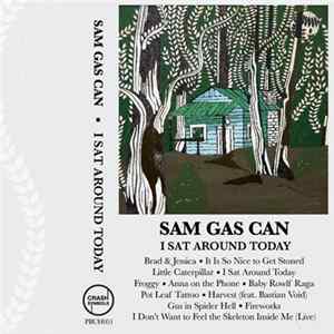 Sam Gas Can - I Sat Around Today Album