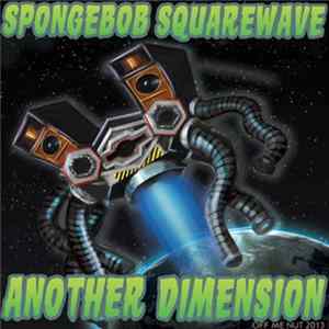 Spongebob Squarewave - Another Dimension Album