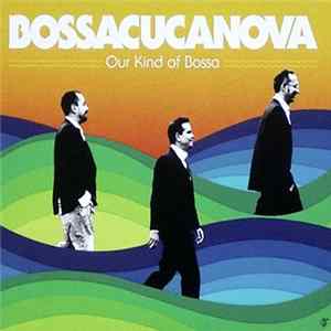 Bossacucanova - Our Kind Of Bossa Album