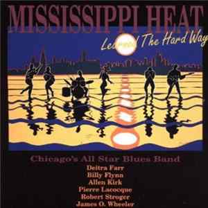 Mississippi Heat, Deitra Farr, Billy Flynn, Allen Kirk , Pierre Lacocque, Bob Stroger, James O. Wheeler - Learned The Hard Way Album