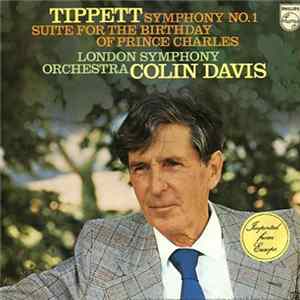 Tippett - London Symphony Orchestra, Colin Davis - Symphony No. 1 / Suite For The Birthday Of Prince Charles Album