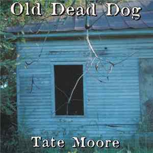 Tate Moore - Old Dead Dog Album